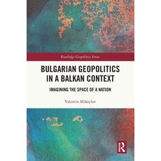 (영문도서)Bulgarian Geopolitics in a Balkan Context: Imagining the Space of a Nation Paperback, Routledge, English, 9781032538426