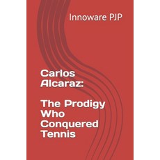 (영문도서) Carlos Alcaraz: The Prodigy Who Conquered Tennis Paperback, Independently Published, English, 9798852321695