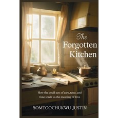 (영문도서)The Forgotten Kitchen: How the Small Acts of Care Taste and Time Teach Us the... Paperback, Independently Published, English, 9798272830715