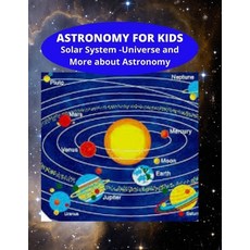 Astronomy for Kids - Solar System - Universe and More about Astronomy: Knowledge on Space and Galaxy... Paperback, Independently Published