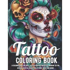 Tattoo Coloring Book: A Coloring Book For Adult Relaxation With Beautiful Modern Tattoo Designs Such... Paperback, Independently Published, English, 9798586089786