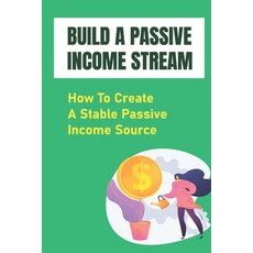 (영문도서) Build A Passive Income Stream: How To Create A Stable Passive Income Source: Keep The Money F... Paperback, Independently Published, English, 9798474238555