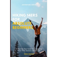 (영문도서) Hiking 14ers for Absolute Beginners: A Step-by-Step Guide to Conquering Your Fi... Paperback, Independently Published, English, 9798309150540