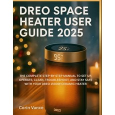 (영문도서)Dreo Space Heater User Guide 2025: The Complete Step-By-Step Manual to Set Up O... Paperback, Independently Published, English, 9798274815208