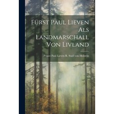 (영문도서) Fürst Paul Lieven als Landmarschall von Livland Paperback, Legare Street Press, English, 9781021241573