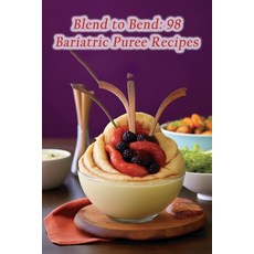 (영문도서) Blend to Bend: 98 Bariatric Puree Recipes Paperback, Independently Published, English, 9798864521830