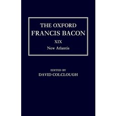 The Oxford Francis Bacon XIX: New Atlantis [hardcover]