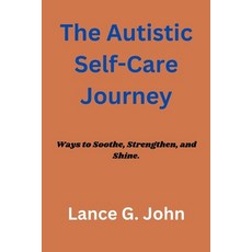 (영문도서) The Autistic Self-Care Journey: Ways to Soothe Strengthen and Shine. Paperback, Independently Published, English, 9798321318966