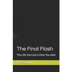 (영문도서)The Final Flash: The Life You Live Is How You died Paperback, Independently Published, English, 9798294294175
