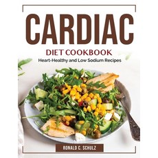 (영문도서) Cardiac Diet Cookbook: Heart-Healthy and Low Sodium Recipes Paperback, Ronald C. Schulz, English, 9781804384558