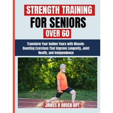 (영문도서)Strength Training For Seniors Over 60: Transform Your Golden Years with Muscle-B... Paperback, Independently Published, English, 9798270513849 Independently Published, English, 9798270513849