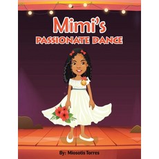 (영문도서) Mimi's Passionate Dance Paperback, Authorhouse, English, 9781665526050