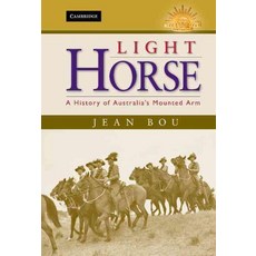 Light Horse:A History of Australia`s Mounted Arm, Cambridge University Press