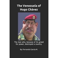 (영문도서)The Venezuela of Hugo Chávez: The man who because of his greed for power destr... Paperback, Independently Published, English, 9781070142470 Independently Published, English, 9781070142470