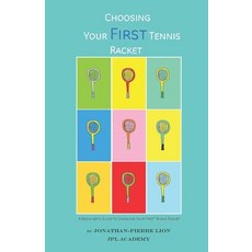 (영문도서) A Beginner's Guide to Choosing Your First Tennis Racket: The Ultimate Characteristics Focused... Paperback, Independently Published, English, 9798640780369