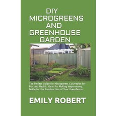 DIY Microgreens and Greenhouse Garden: The Perfect Guide for Microgreens Cultivation for Fun and Hea... Paperback, Independently Published