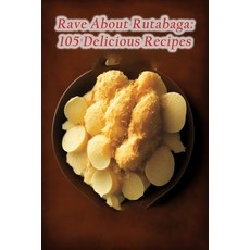 (영문도서) Rave About Rutabaga: 105 Delicious Recipes Paperback, Independently Published, English, 9798854642699