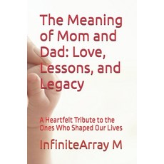 (영문도서)The Meaning of Mom and Dad: Love Lessons and Legacy: A Heartfelt Tribute to th... Paperback, Independently Published, English, 9798262708017