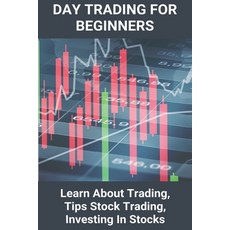 Day Trading For Beginners: Learn About Trading Tips Stock Trading Investing In Stocks: Trading To ... Paperback, Independently Published, English, 9798722411532