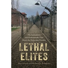 (영문도서)Lethal Elites: The Institutions and Professionals That Made the Holocaust Possible Paperback, Bloomsbury Academic, English, 9798765157008