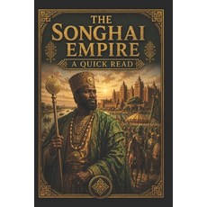 (영문도서)The Songhai Empire: A Quick Read Paperback, Independently Published, English, 9798265970879