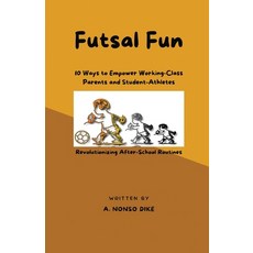 (영문도서) Futsal Fun: 10 Ways to Empower Working-Class Parents and Student-Athletes Revo... Paperback, Urban Publishing Club, English, 9781965007013
