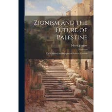 (영문도서) Zionism and the Future of Palestine: The Fallacies and Dangers of Political Zionism Paperback, Legare Street Press, English, 9781021331625
