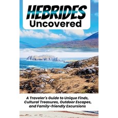 (영문도서)Hebrides Uncovered: A Concise Guide to Navigating Your Escape Across Scotland's... Paperback, Independently Published, English, 9798250144902 Independently Published, English, 9798250144902