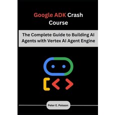 (英文圖書)Google ADK Crash Course: The Complete Guide to Building AI Agents with Vertex AI... 平裝版, Independently Published, 英文