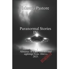 (英文圖書)Paranormal Stories IV: Almanac of UFO crashes and sightings from 1864 to 2025. 平裝版, Independently Published, 英文