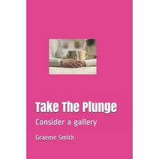 Take The Plunge: Consider a gallery Paperback, Independently Published