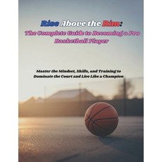 (英文圖書)Rise Above the Rim: The Complete Guide to Becoming a Pro Basketball Player: Mast... 平裝版, Independently Published, 英文