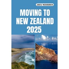 (영문도서)Moving to New Zealand 2025: Unlocking Your New Life Amidst New Zealand's Natural... Paperback, Independently Published, English, 9798298244015