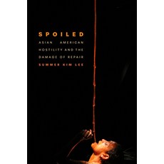 (영문도서)Spoiled: Asian American Hostility and the Damage of Repair Paperback, Duke University Press, English, 9781478032052