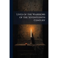 (영문도서)Lives of the Warriors of the Seventeenth Century Paperback, Nabu Press, English, 9781144396952