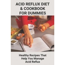Acid Reflux Diet & Cookbook For Dummies: Healthy Recipes That Help You Manage Acid Reflux: Acid Refl... Paperback, Independently Published, English, 9798738446207