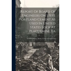 (영문도서) Report Of Board Of Engineers On Steel Portland Cement As Used In United States Lock At Plaque... Paperback, Legare Street Press, English, 9781022610378