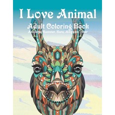 I Love Animal - Adult Coloring Book - Antelope Hamster Hare Alligator other Paperback, Independently Published