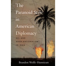 The Paranoid Style in American Diplomacy: Oil and Arab Nationalism in Iraq Paperback, Stanford University Press, English, 9781503627918