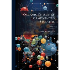(영문도서)Organic Chemistry For Advanced Students Paperback, Hutson Street Press, English, 9781024585124