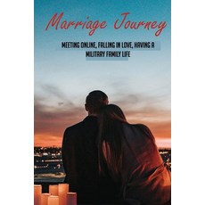 Marriage Journey-meeting Online Falling In Love Having A Military Family Life: Dating Memoir Paperback, Independently Published