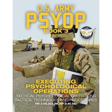 US Army PSYOP Book 3 - Executing Psychological Operations: Tactical Psychological Operations Tactics... Paperback, Carlile Media, English, 9781949117103