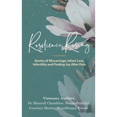 (영문도서) Resilience Rising: Stories of Miscarriage Infant Loss Infertility and Finding Joy after Pain Paperback, Nonprofitability, LLC, English, 9781734799415