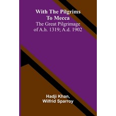 (영문도서)With the pilgrims to Mecca: The great pilgrimage of A.H. 1319; A.D. 1902 Paperback, Alpha Edition, English, 9789374592212