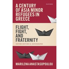 (英文圖書)A Century of Asia Minor Refugees in Greece: Flight Fight and Fraternity 精裝版, Oxford University Press, English, Hardcover