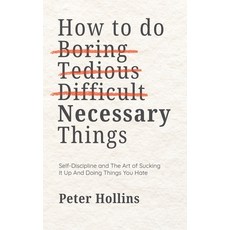 (영문도서)How To Do Boring Tedious Difficult but Necessary Things (Live a Disciplined L... Paperback, Pkcs Media, Inc., English, 9781647436018