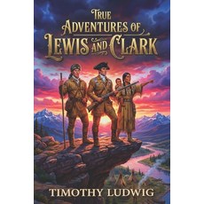 (영문도서)True Adventures of Lewis and Clark Paperback, Rare Book Publishing LLC, English, 9798999826541