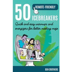 (영문도서) 50 Remote-Friendly Icebreakers: Quick and Easy Warmups and Energizers for Better Meeting Mojo Paperback, Ben Crothers, English, 9798201610029
