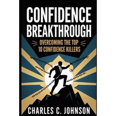 (영문도서)Confidence Breakthrough: Overcoming the Top 10 Confidence Killers Paperback, Independently Published, English, 9798266124837