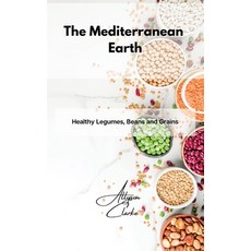 The Mediterranean Earth: Healthy Legumes Beans and Grains Hardcover, Allyson Clarke, English, 9781802861747